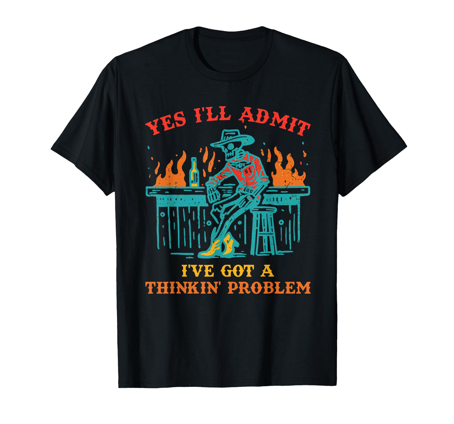 Yes I'll Admit I've Got A Thinkin' Problem Skeleton Howdy T-Shirt
