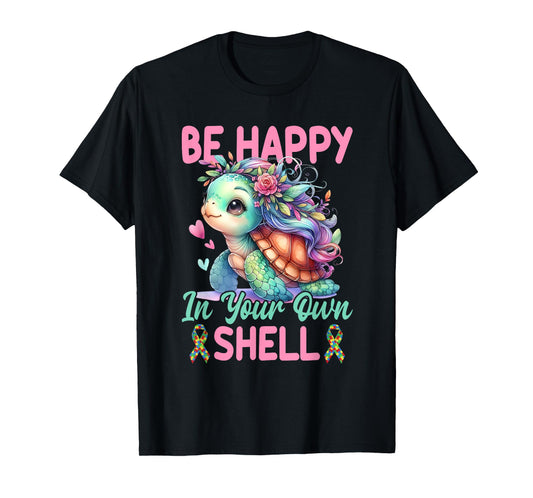 Be Happy In Your Own Shell Turtle Autism Awareness Autistic T-Shirt