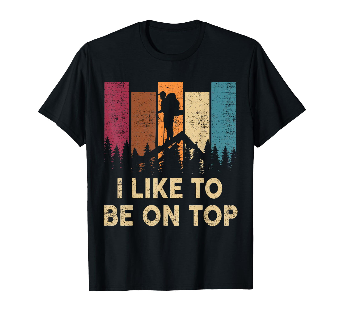 Hiking-Shirt I Like Be On Top Women Men Funny Mountain Hiker T-Shirt