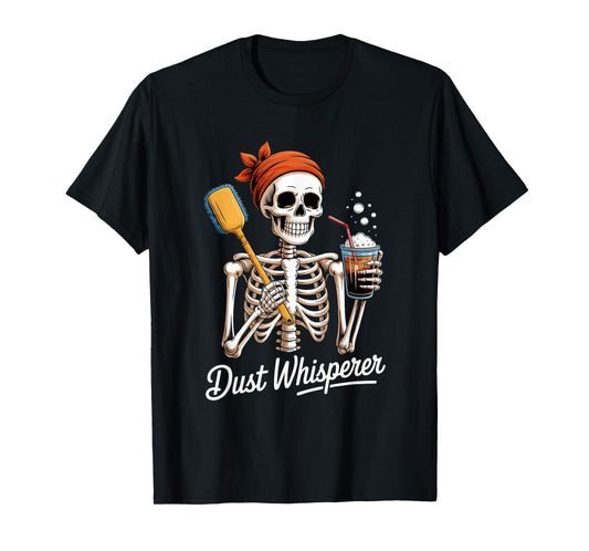 Dust Whisperer Funny Skeleton Cleaning & Coffee Lover Tshirt T-Shirt
