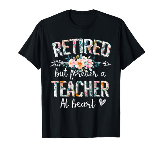 Retired But Forever A Teacher At Heart - Teacher Retirement T-Shirt