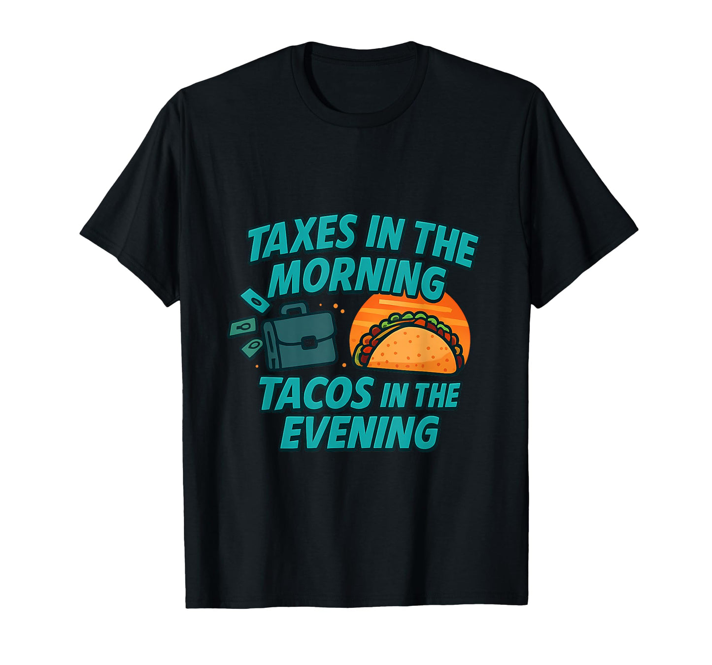 Funny Taxes in The Morning Tacos in The Evening T-Shirt