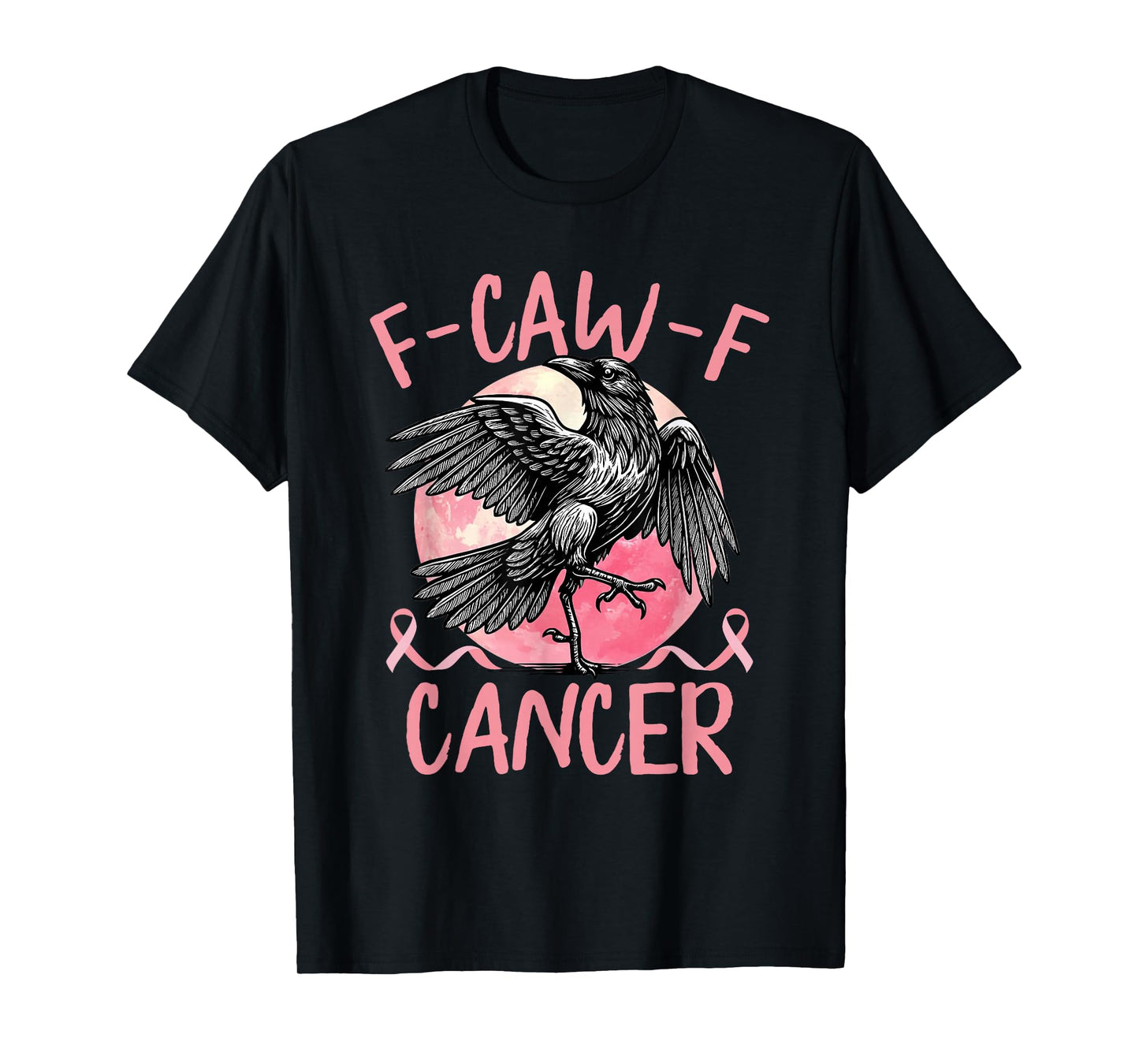 F CAW F Cancer Breast Cancer Awareness Pink Ribbon Raven T-Shirt