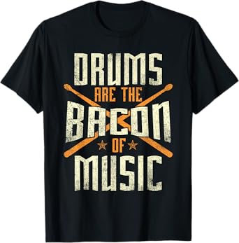 Drums Are The Bacon Of Music - Drumming Drummer Music Lover T-Shirt