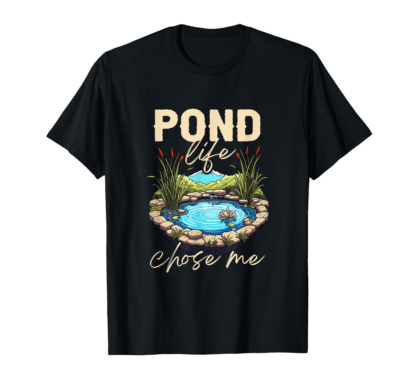 Pond Life Chose Me Pond Enthusiast Nature Lover T-Shirt
