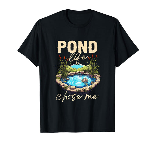 Pond Life Chose Me Pond Enthusiast Nature Lover T-Shirt