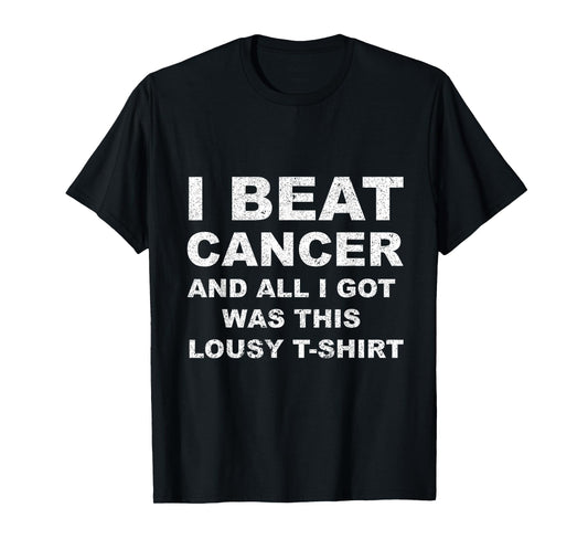 I Beat Cancer And All I Got Was This Lousy T-Shirt Cancer Aw T-Shirt