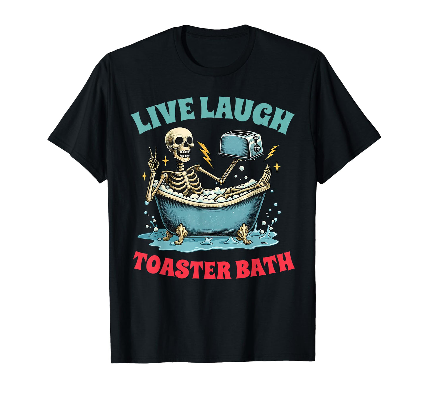 Live Laugh Toaster Bath Funny Skeleton Men Women T-Shirt