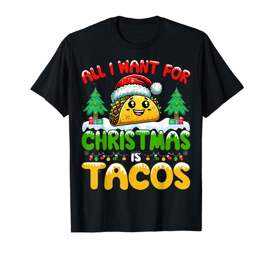 All I Want For Christmas Is Tacos Mexican Food Taco Lover T-Shirt