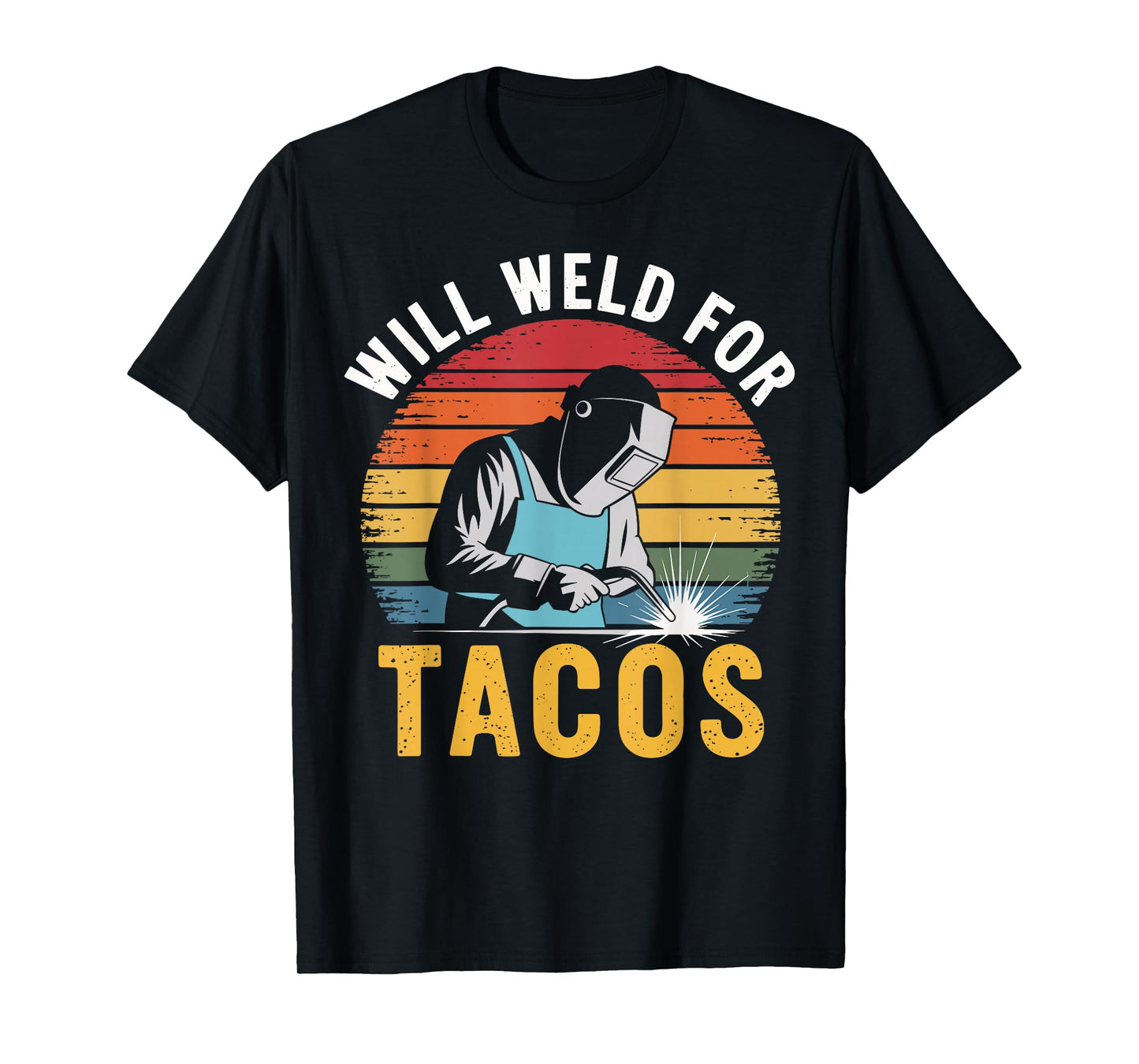 Will Weld For Tacos Funny Welding T-Shirt