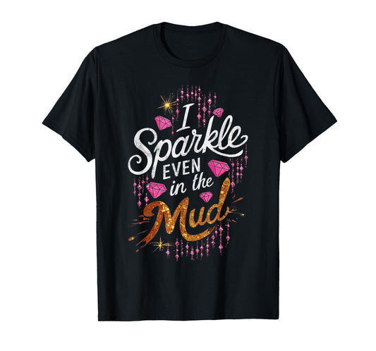 Woman I Sparkle Even in Mud Run Team Princess Girls Mudding T-Shirt