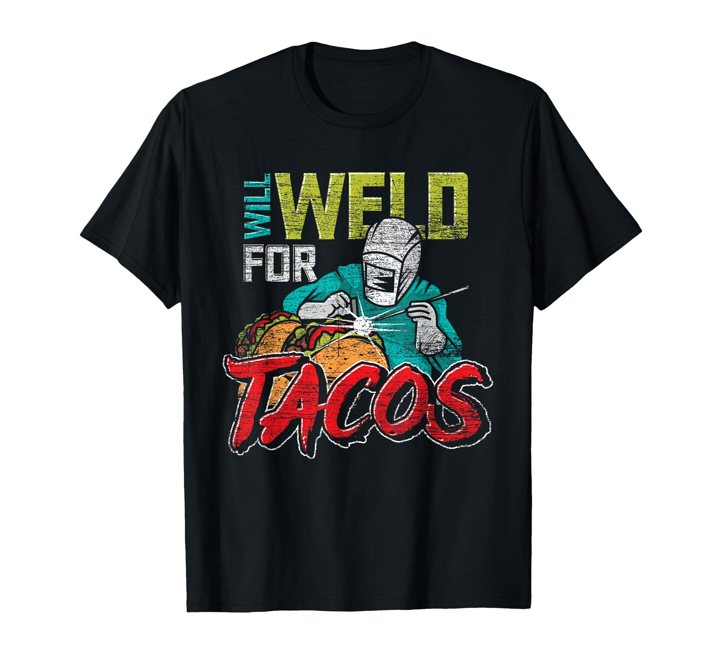 Funny Mexican Food Lover Welder Will Weld For Tacos Welding T-Shirt