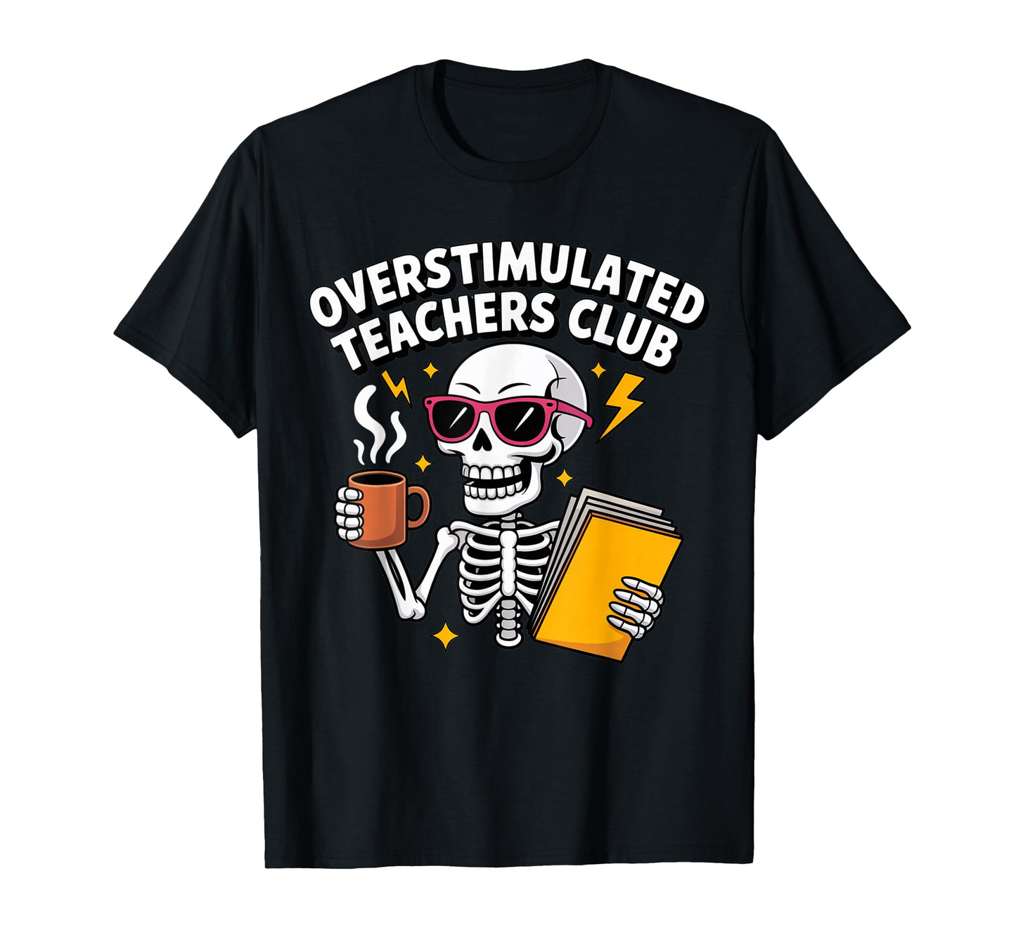 Overstimulated Teachers Club Funny Skeleton Coffee Design T-Shirt