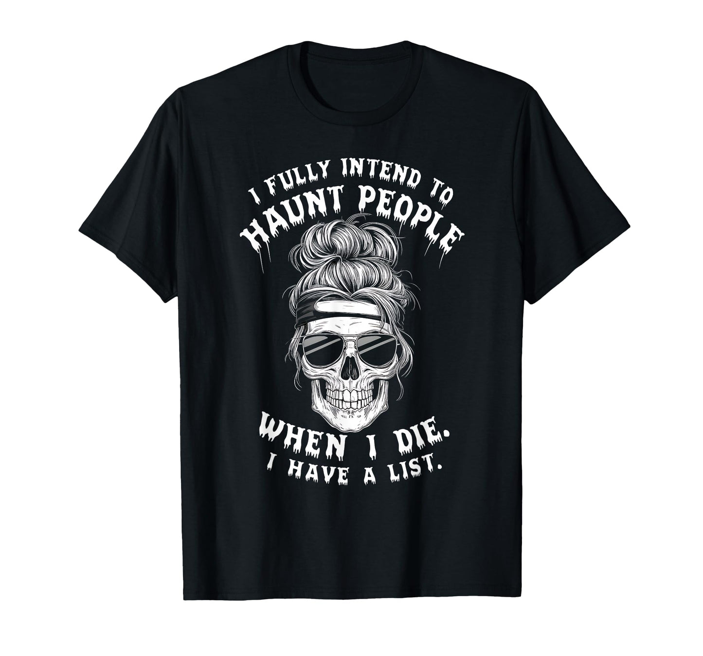 Skull Humor Dark Fun Spooky Sarcastic Funny Saying I Fully Intend To Haunt People When I Die. T-Shirt