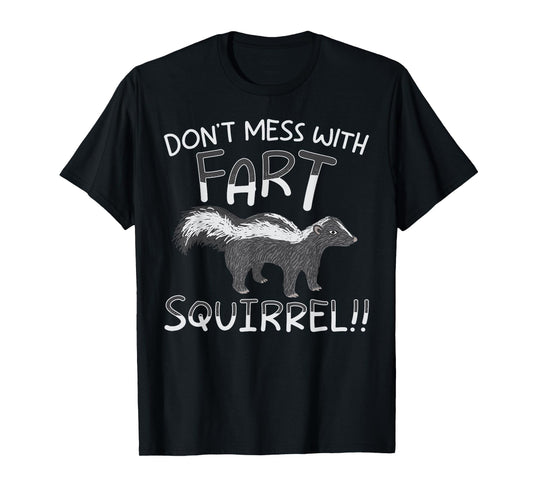 Don't Mess With The Fart Squirrel Forest Animal Skunk T-Shirt