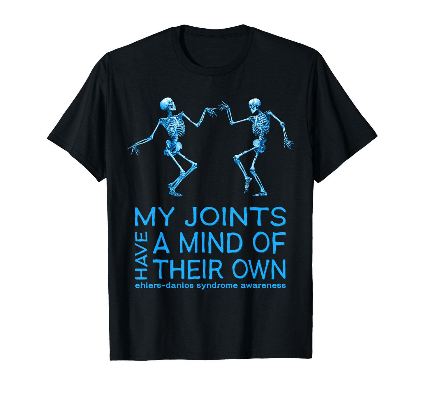 EDS Awareness Skeletons My Joints Have a Mind of Their Own T-Shirt