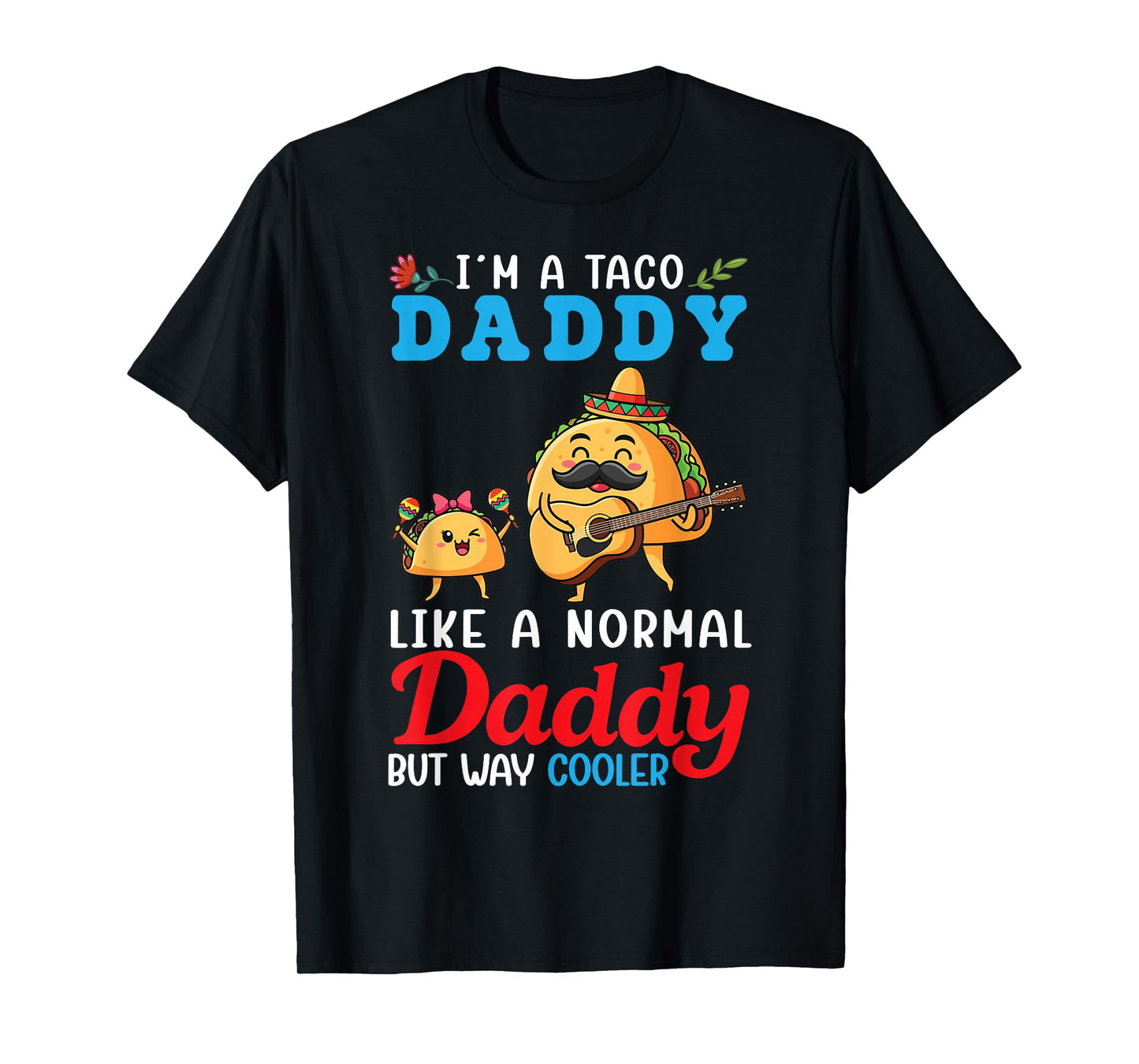 I’m A Taco Daddy Like A Normal Daddy But Way Cooler Father T-Shirt