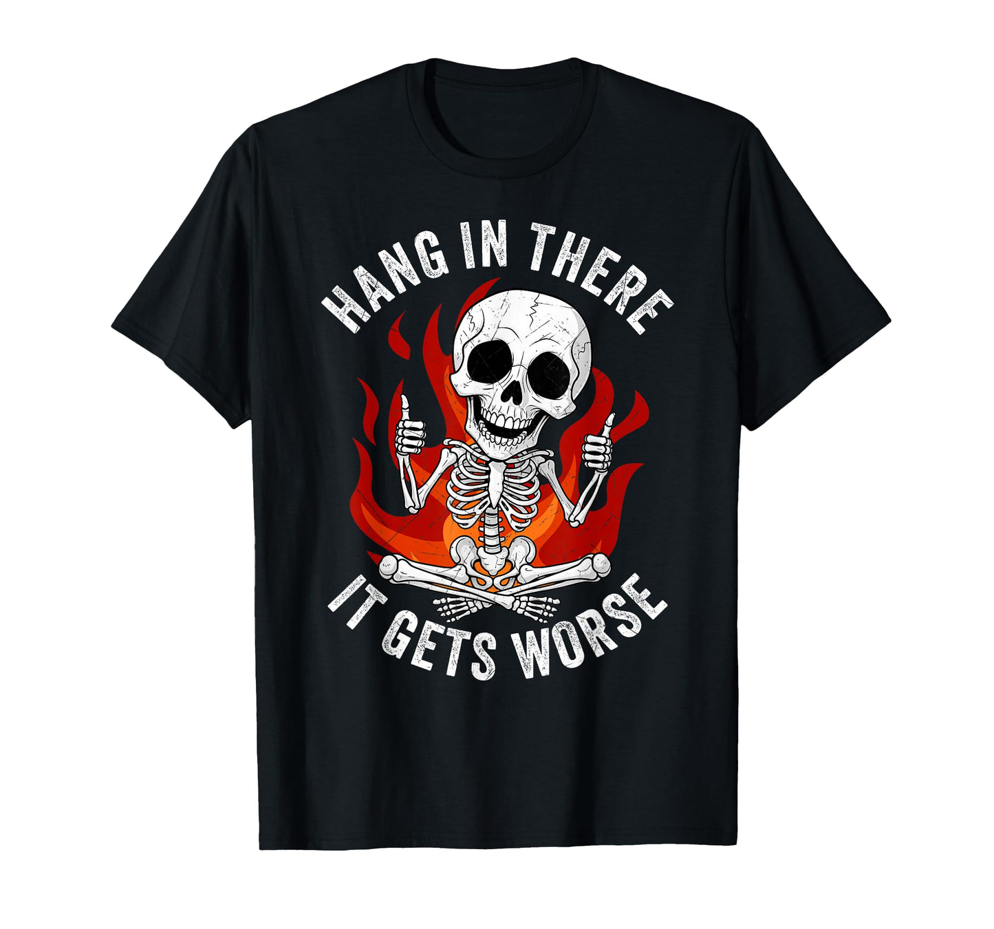 Hang in There It Gets Worse Funny Skeleton Thumbs Up T-Shirt