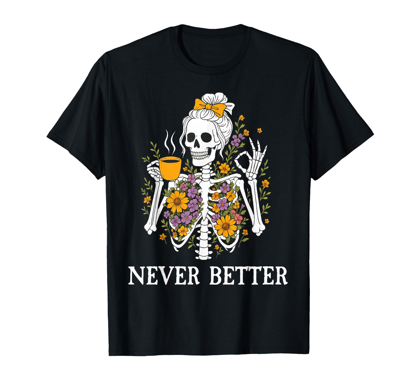 Skeleton Drinking Coffee for Women Never Better Skeleton T-Shirt