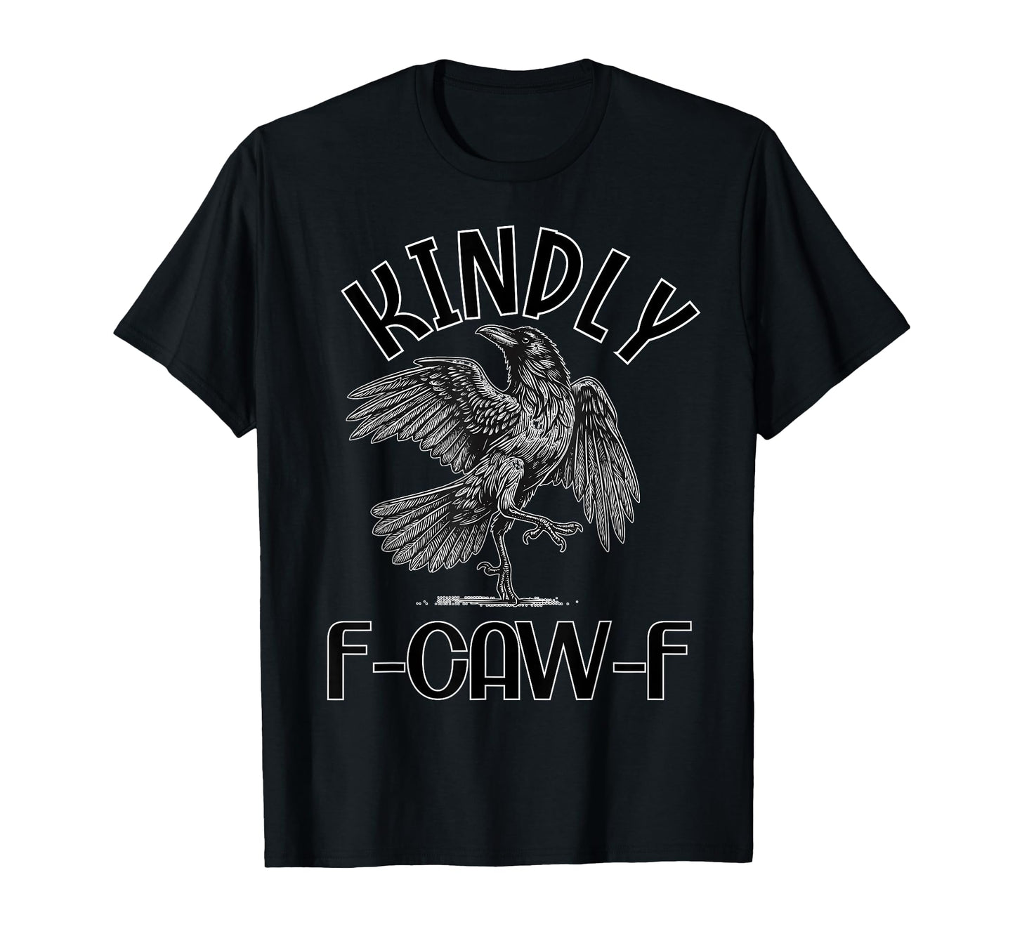 Funny Kindly F Caw F Raven Bird Saying Graphic F-Caw-F Crow T-Shirt