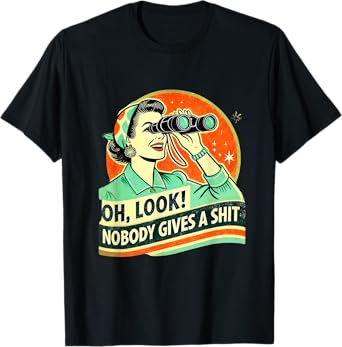 Oh Look Nobody Gives a Shit Funny Sarcastic Retro T-Shirt