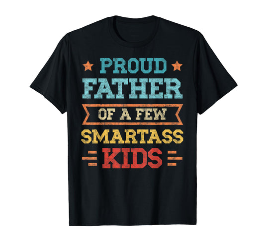 Proud Father of a Few Smartass Kids Father's Day Dad Jokes T-Shirt