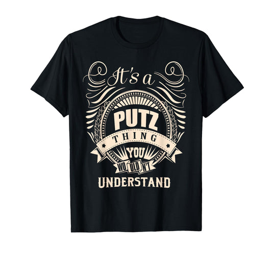 It is a PUTZ thing Gifts T-Shirt