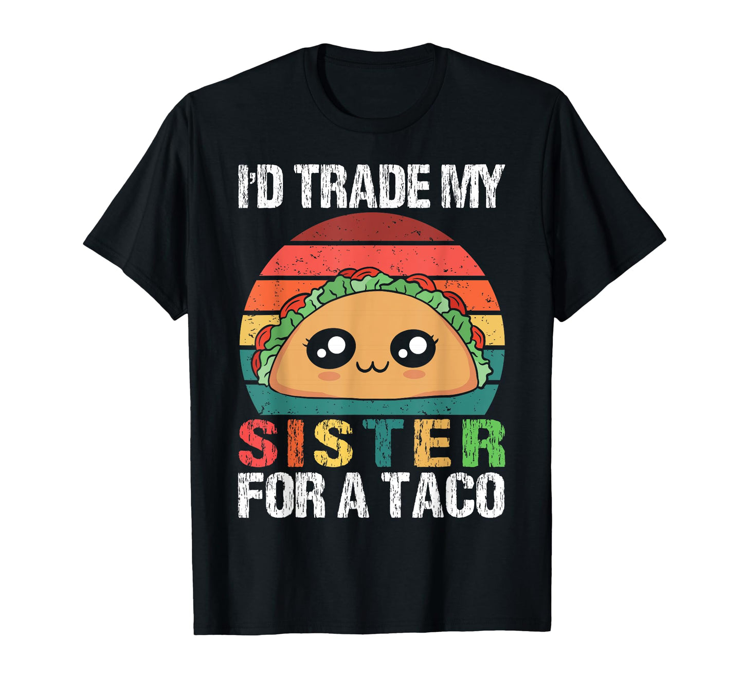 I'd Trade My Sister For A Taco Funny Siblings Family Design T-Shirt