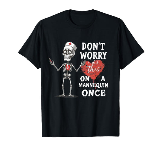 Don't Worry I Did This On A Mannequin Once Skeleton Nurse T-Shirt