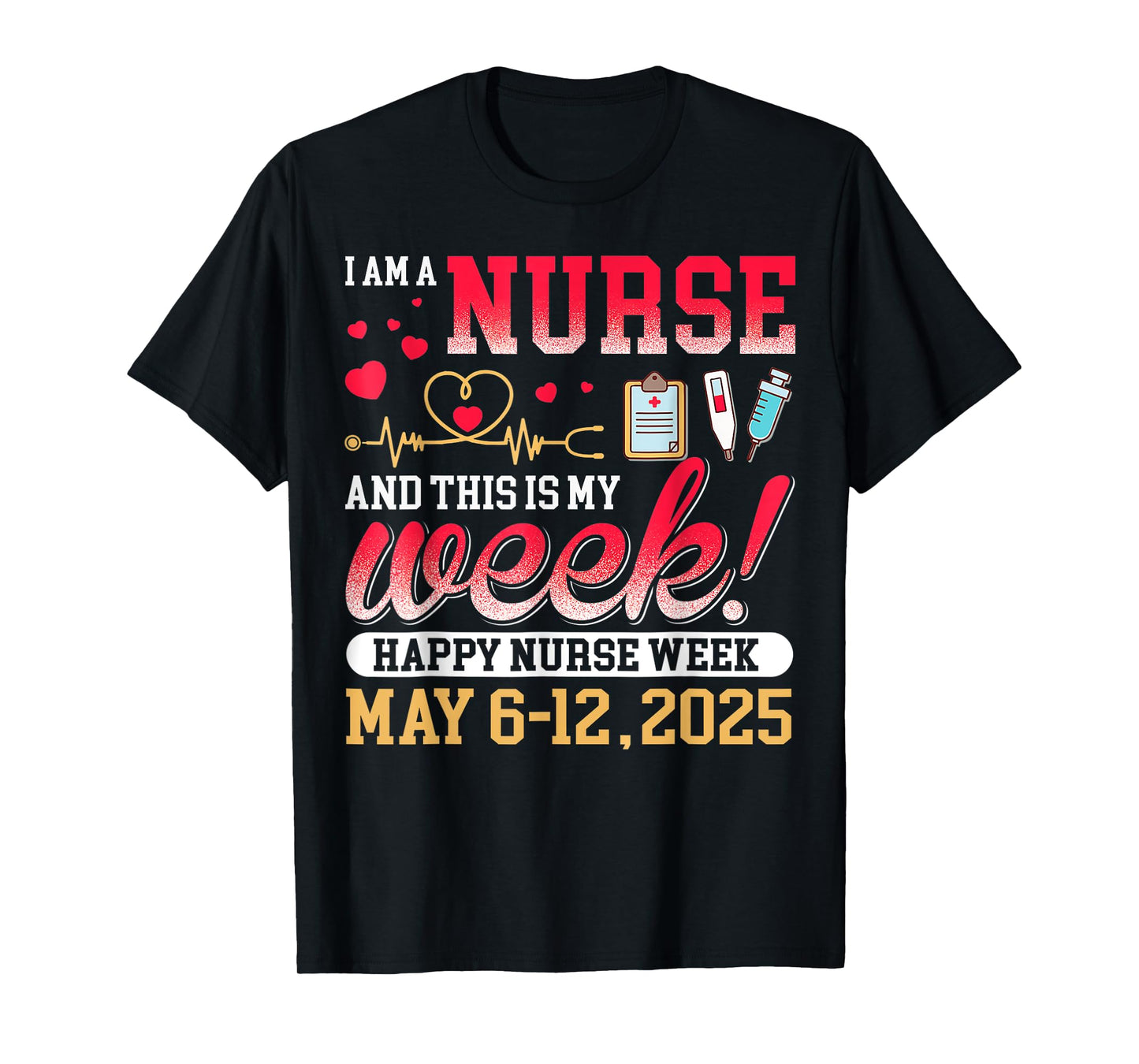 I'm A Nurse And This Is My Week Happy Nurse Week 2025 T-Shirt