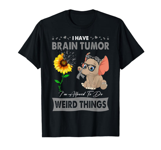 I Have Brain Tumor I'm Allowed To Do Weird Things T-Shirt