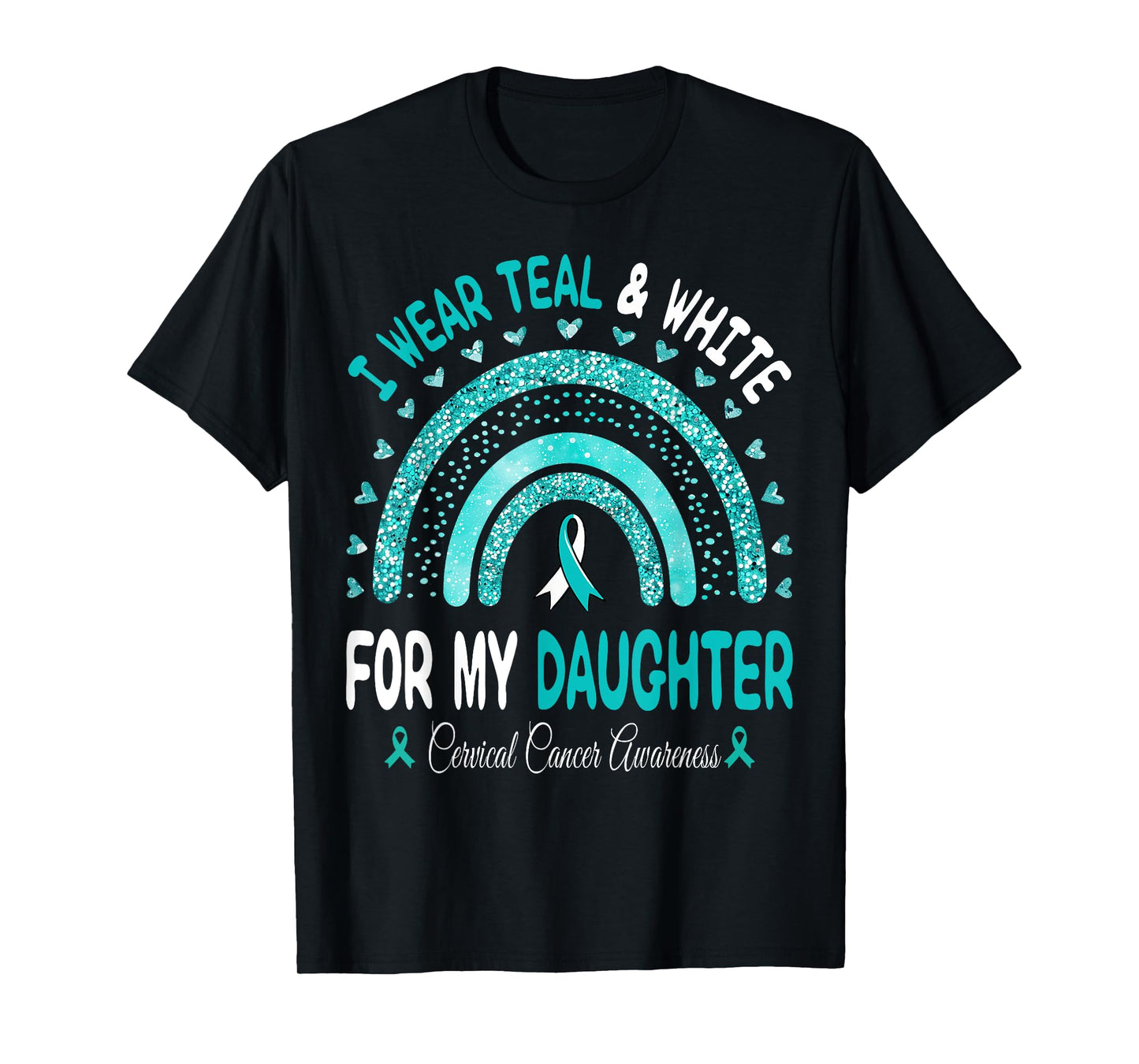 I Wear Teal And White For My Daughter Cervical Cancer Ribbon T-Shirt