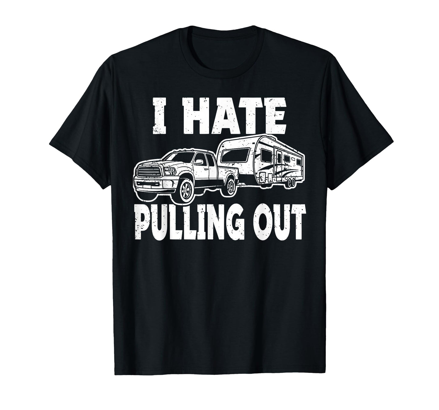I Hate Pulling Trailer Travel Out Funny Camping Men Women T-Shirt