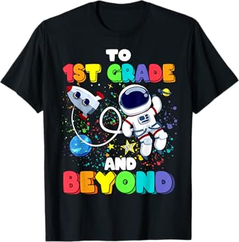 To 1st Grade And Beyond First Grade Astronaut Back To School T-Shirt