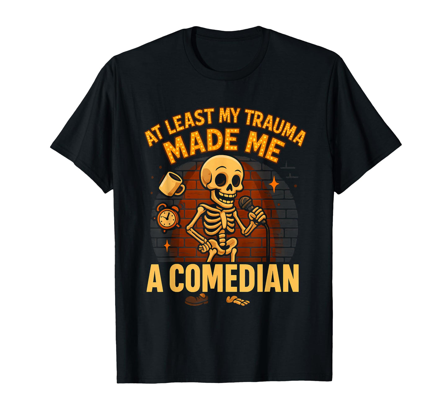 Trauma Made Me A Comedian Funny Skeleton Standup Gag Mental T-Shirt