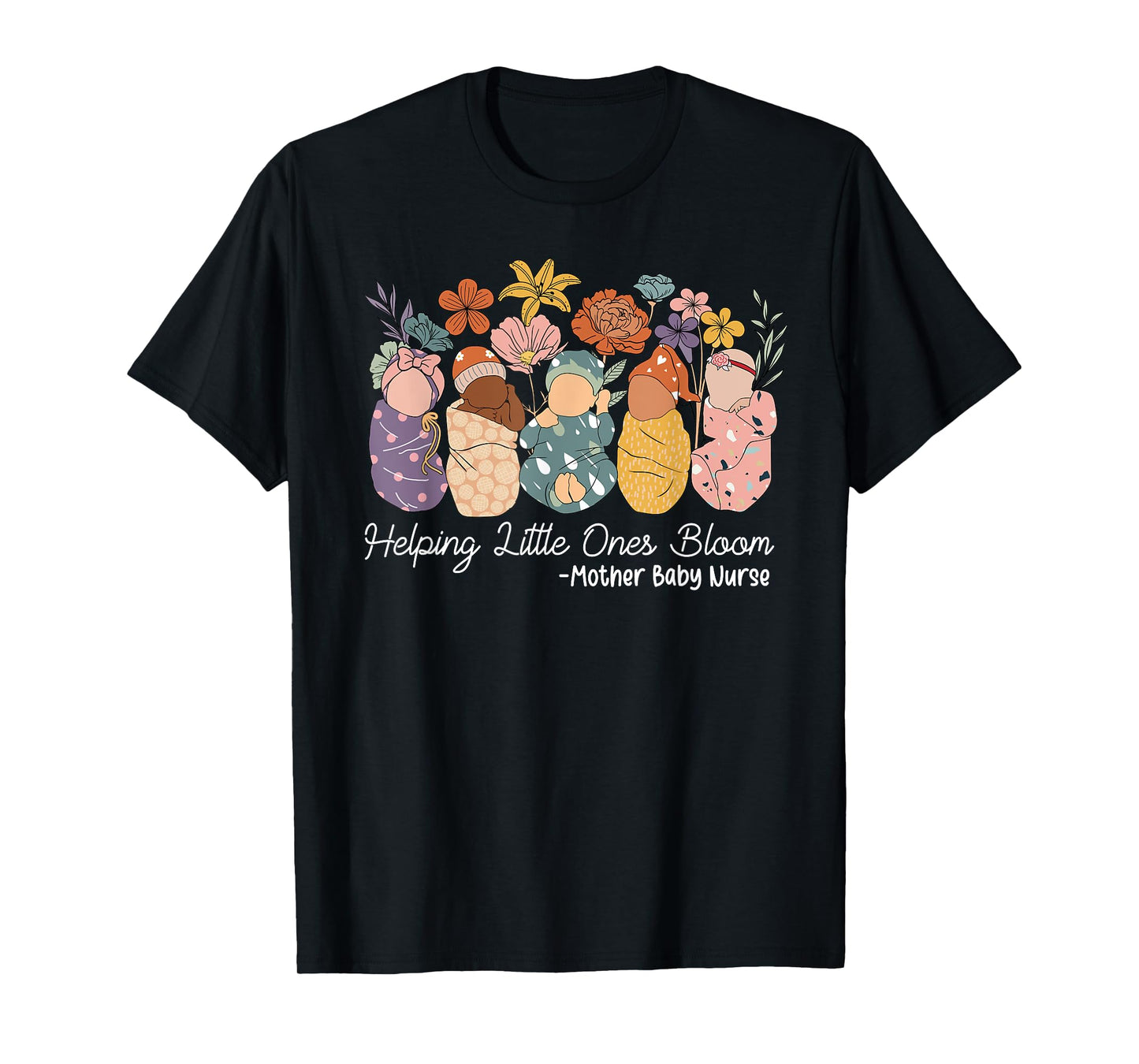 Groovy Helping Little Ones Bloom Babies Mother Baby Nurse T-Shirt