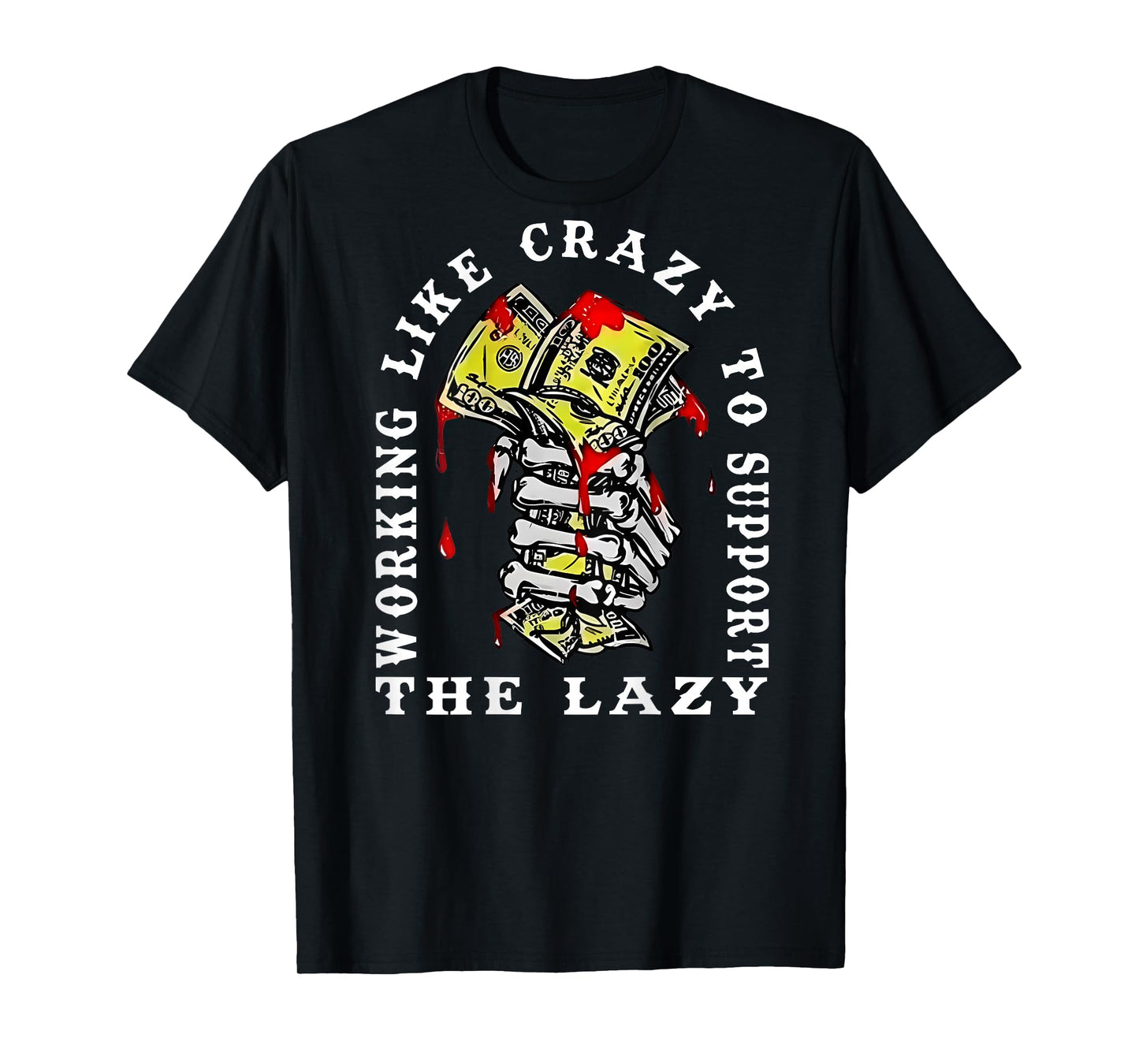 Working Like Crazy to Support The Lazy Skeleton (On Back) T-Shirt