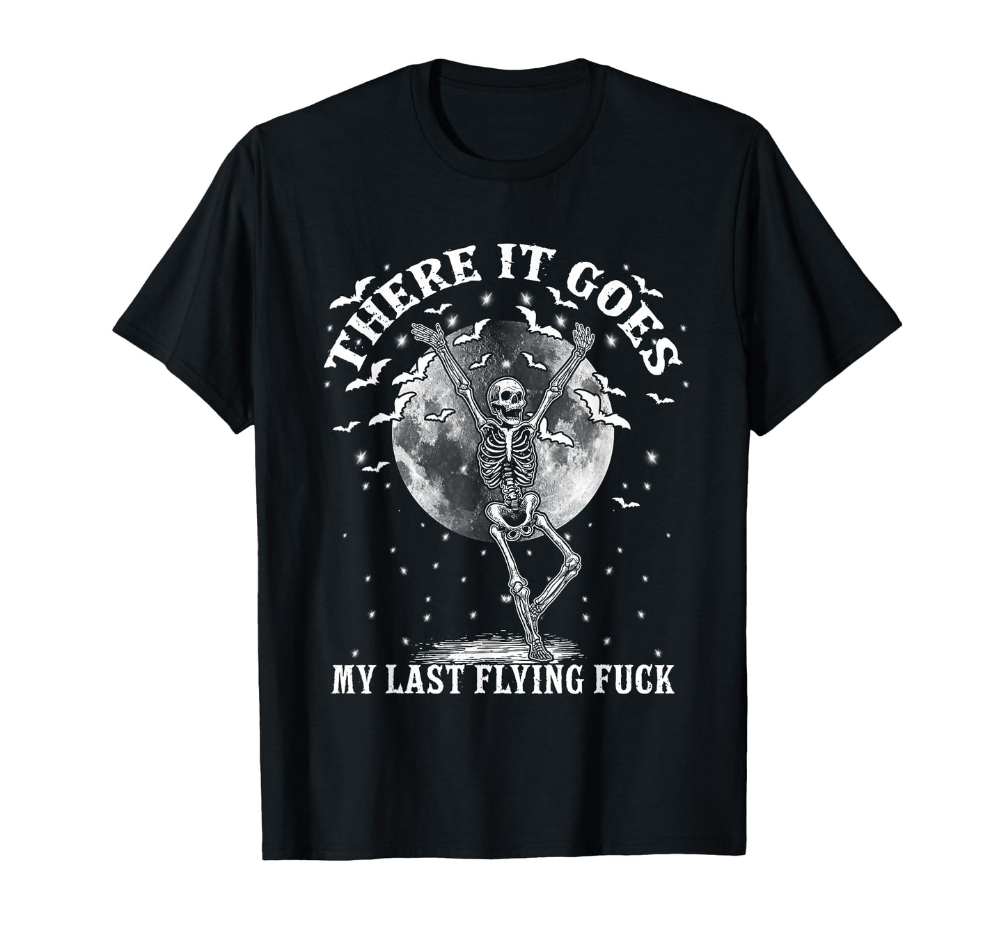 There It Goes My Last Flying Fuck Funny Skeleton and Bats T-Shirt