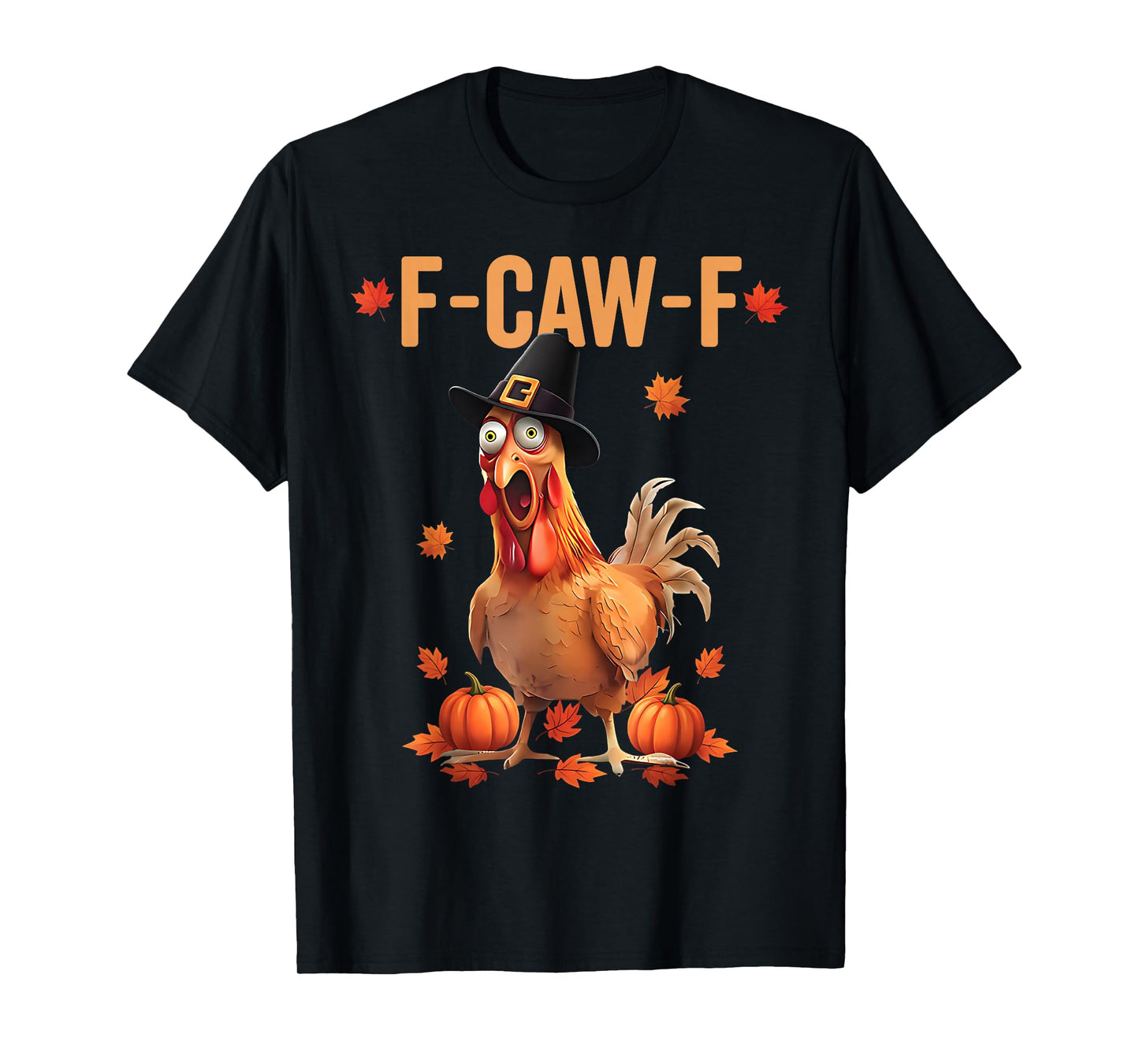 F-Caw-F Funny Thanksgiving Pilgrim Hat Chicken Pumpkin FCAWF T-Shirt