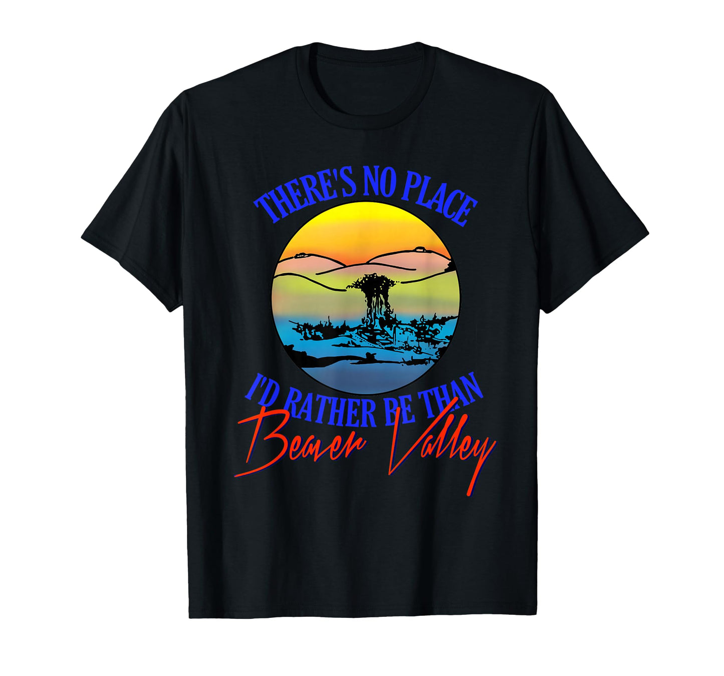 Theres No Place Id Rather Be Than Beaver Valley T-Shirt T-Shirt
