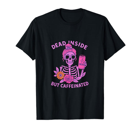 Dead Inside But Caffeinated Skeleton Coffee Energy Drink T-Shirt