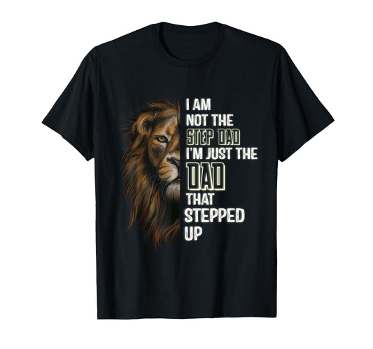 Mens I'm Not The Stepdad I'm The Dad That Stepped Up Fathers-Day T-Shirt