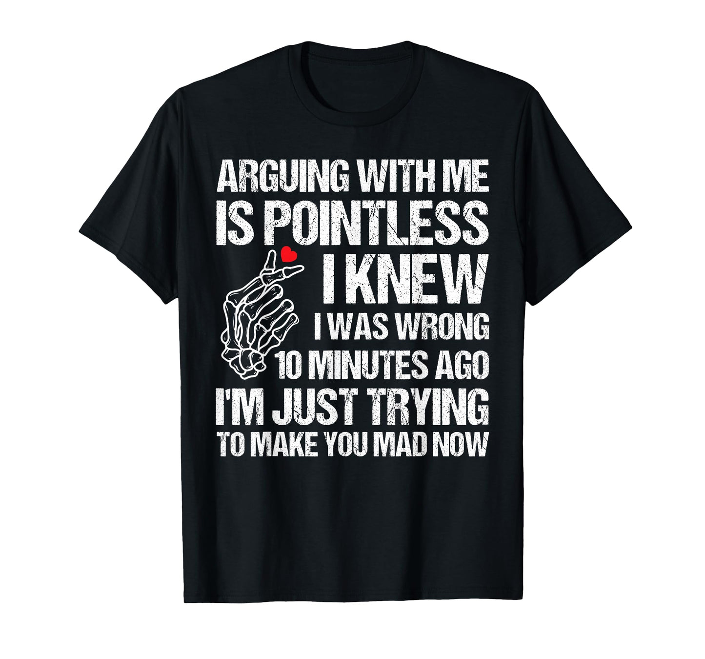 Arguing with Me is Pointless I Knew I was Wrong 10 Minutes T-Shirt