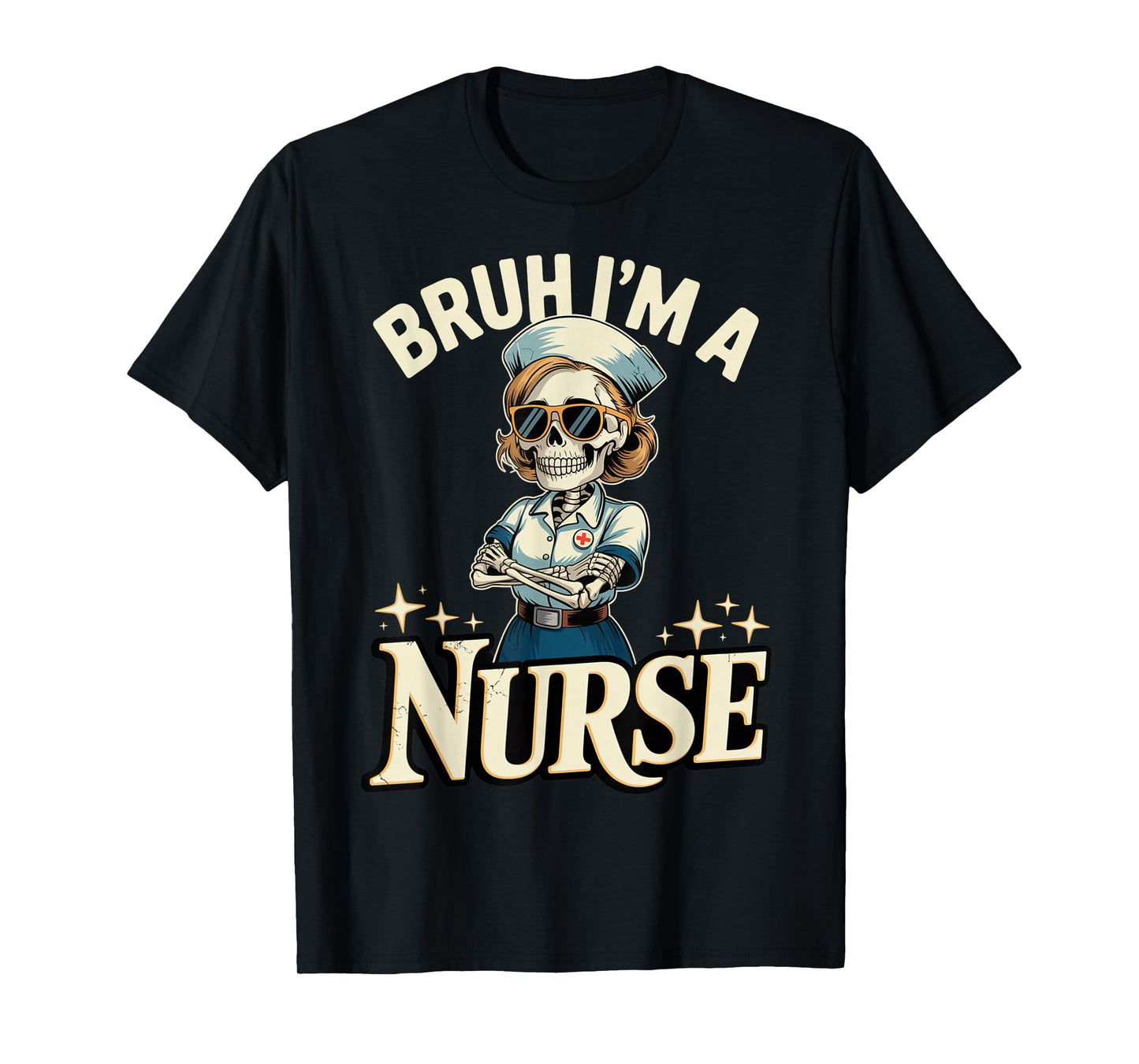 Funny Halloween Bruh I'm a Nurse Skeleton Spooky Costume T-Shirt