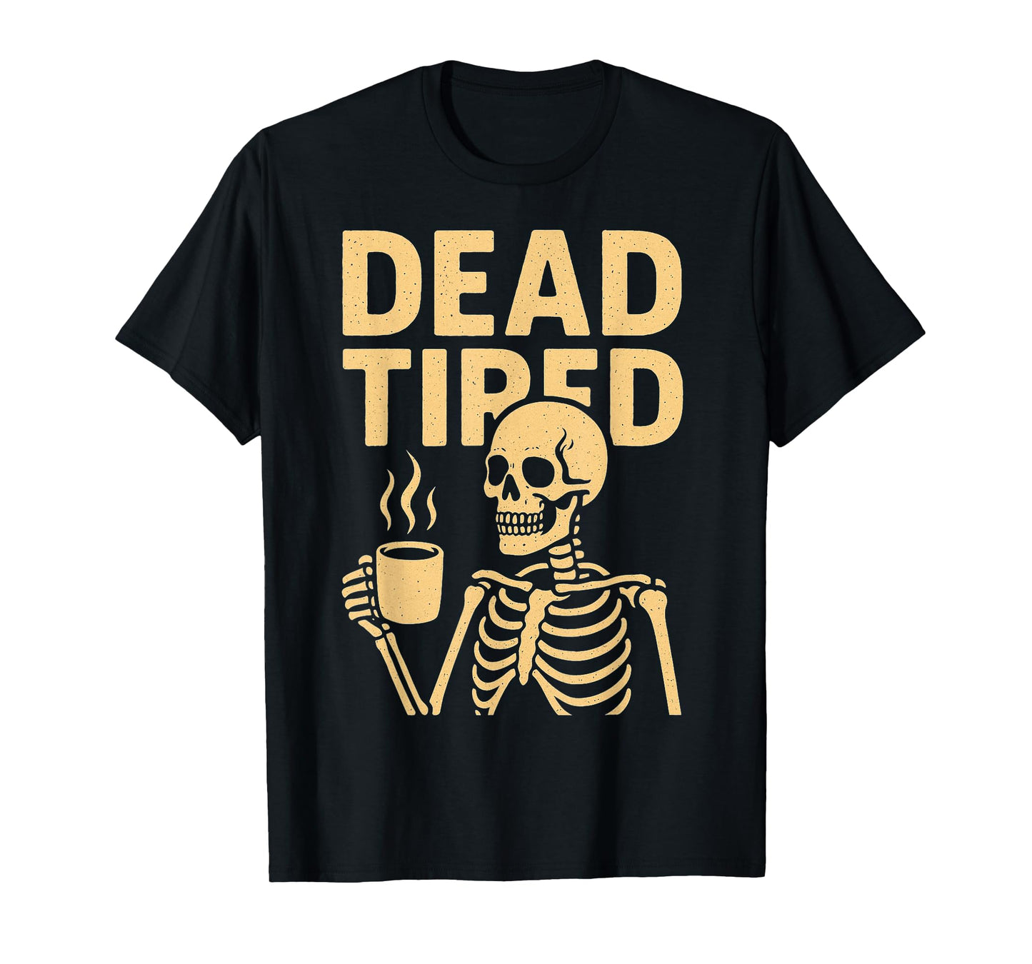 Dead Tired Skeleton Coffee Dark Humor Sarcasm Everyday T-Shirt