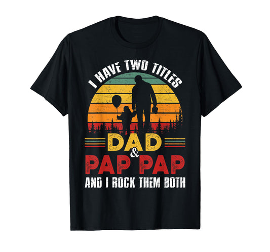 I Have Two Titles Dad And Pap Pap Funny Fathers Day T-Shirt