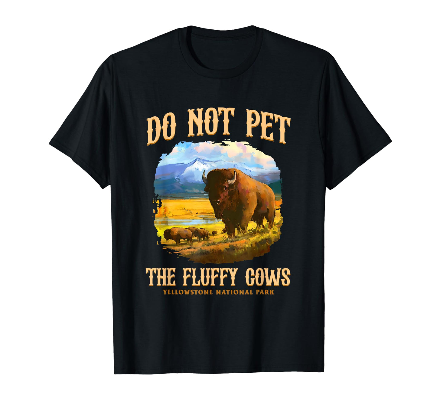 Do Not Pet The Fluffy Cows Yellowstone National Park T-Shirt