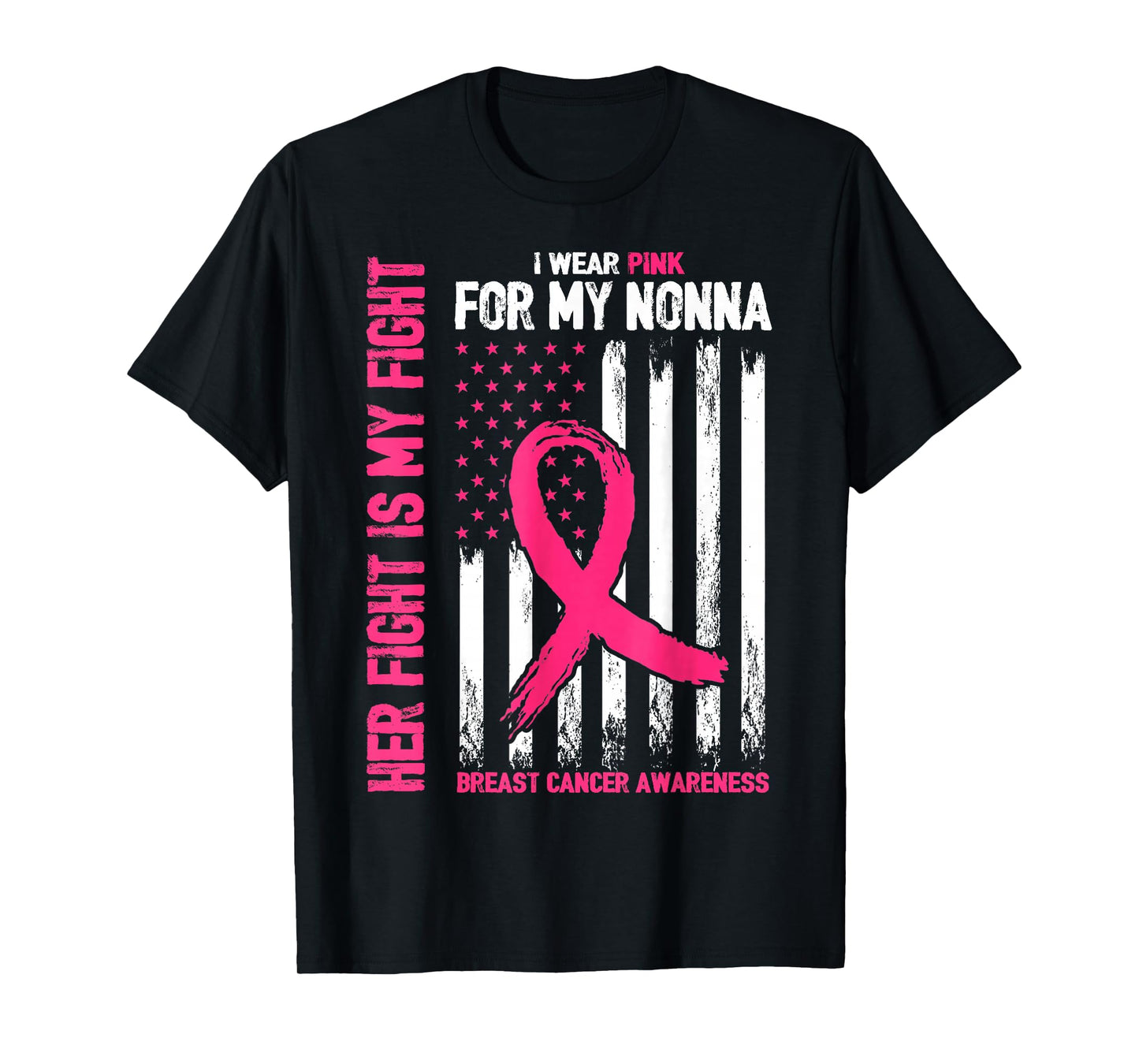 I Wear Pink Nonna Breast Cancer Her Fight Is My Fight Flag T-Shirt