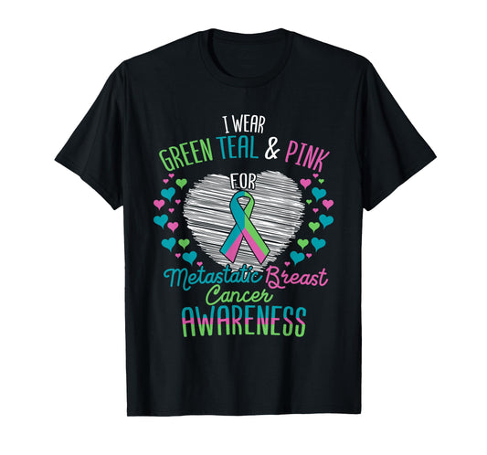 Wear Green Teal Pink For Metastatic Breast Cancer Ribbon T-Shirt