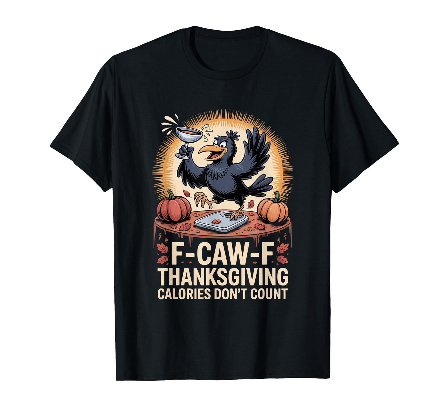 F-CAW-F Crow Thanksgiving Calories Don't Count Funny Turkey T-Shirt